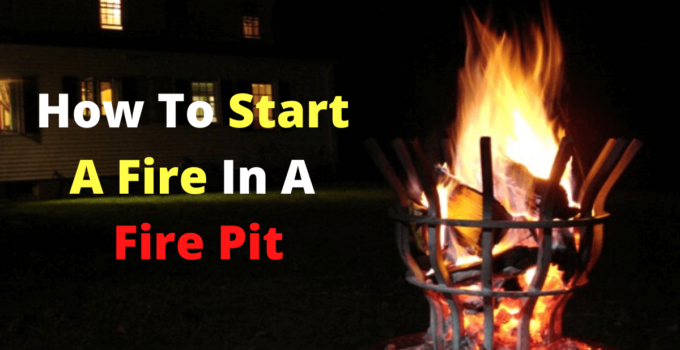 How to Start a Fire in a Fire Pit? Solution - Go Fire Pit