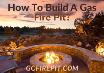 How To Build A Gas Fire Pit? [10 Easy Steps]