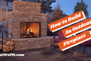 How to Build An Outdoor Fireplace – Step by Step Guide