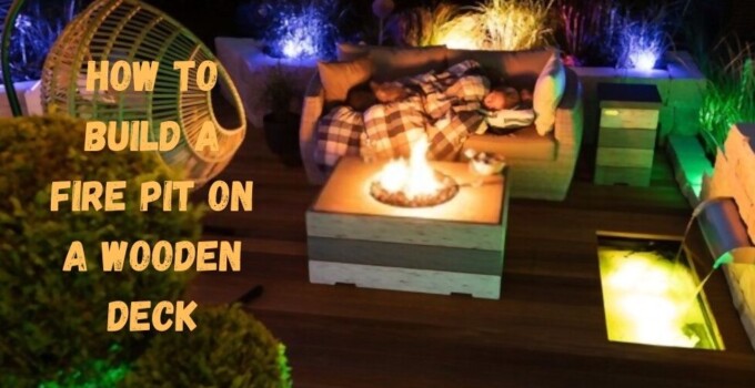 How to build a fire pit on a wooden deck