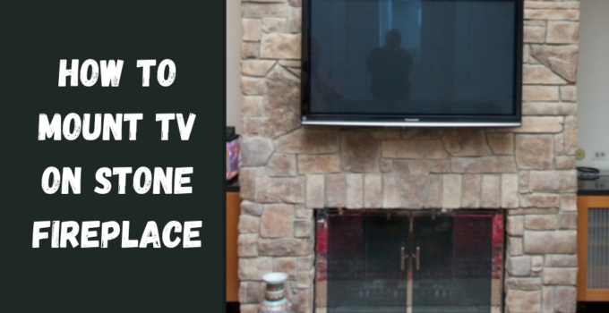 How to Mount TV on Stone Fireplace