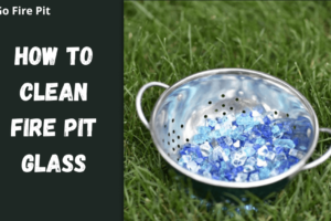 How to Clean Fire Pit Glass