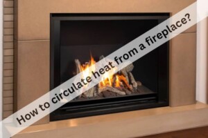 How to circulate heat from a fireplace?