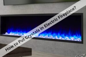 How to Put Crystals in Electric Fireplace?